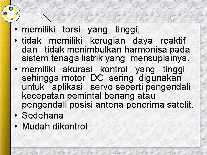 • memiliki torsi yang tinggi, • tidak memiliki kerugian daya reaktif dan tidak • memiliki torsi yang tinggi, • tidak memiliki kerugian daya reaktif dan tidak