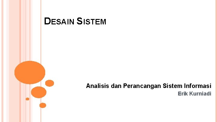 DESAIN SISTEM Analisis dan Perancangan Sistem Informasi Erik Kurniadi 