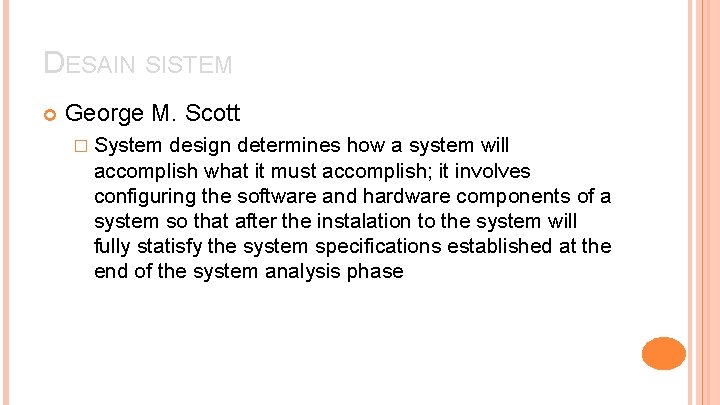 DESAIN SISTEM George M. Scott � System design determines how a system will accomplish