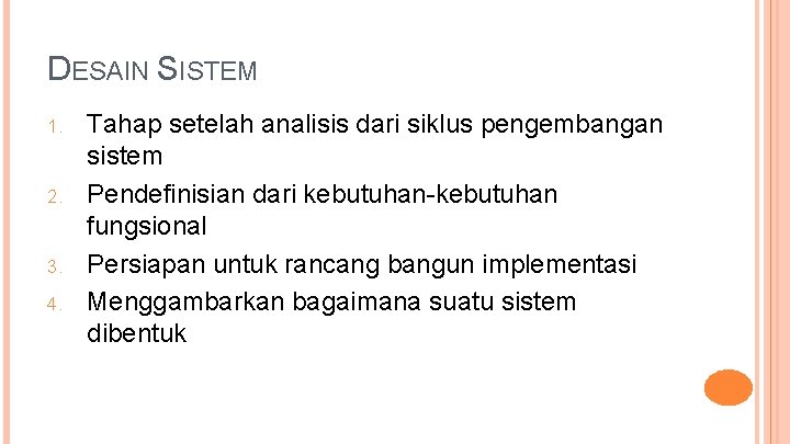 DESAIN SISTEM 1. 2. 3. 4. Tahap setelah analisis dari siklus pengembangan sistem Pendefinisian