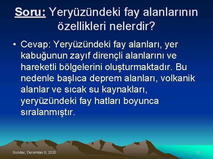 Soru: Yeryüzündeki fay alanlarının özellikleri nelerdir? • Cevap: Yeryüzündeki fay alanları, yer kabuğunun zayıf