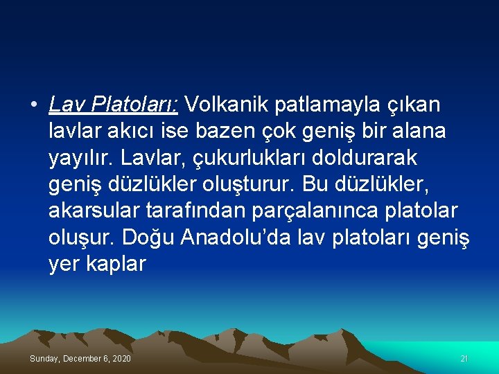  • Lav Platoları: Volkanik patlamayla çıkan lavlar akıcı ise bazen çok geniş bir