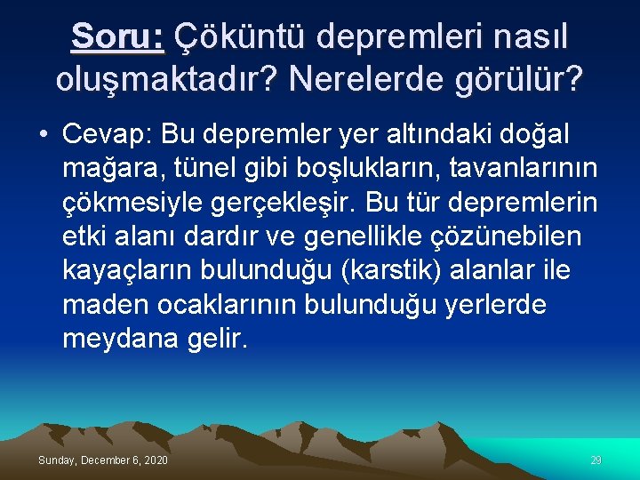 Soru: Çöküntü depremleri nasıl oluşmaktadır? Nerelerde görülür? • Cevap: Bu depremler yer altındaki doğal