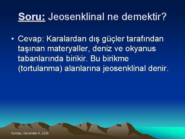 Soru: Jeosenklinal ne demektir? • Cevap: Karalardan dış güçler tarafından taşınan materyaller, deniz ve