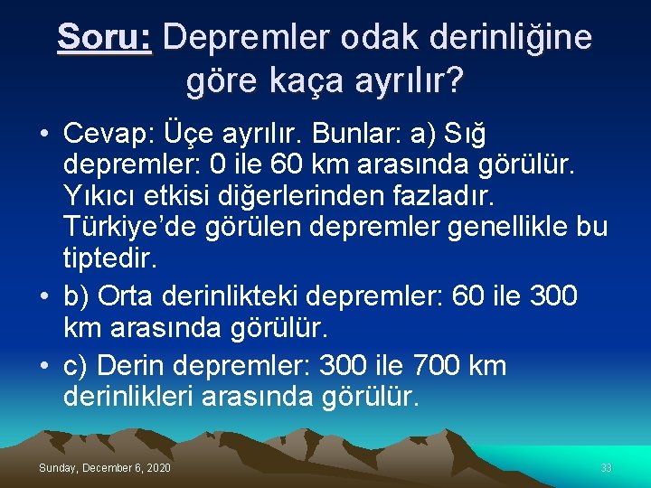 Soru: Depremler odak derinliğine göre kaça ayrılır? • Cevap: Üçe ayrılır. Bunlar: a) Sığ