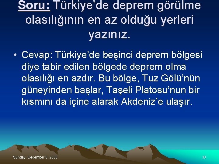 Soru: Türkiye’de deprem görülme olasılığının en az olduğu yerleri yazınız. • Cevap: Türkiye’de beşinci