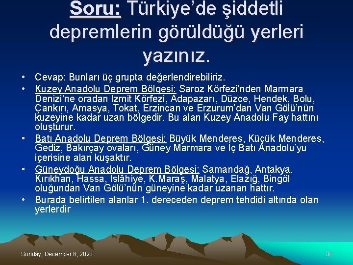 Soru: Türkiye’de şiddetli depremlerin görüldüğü yerleri yazınız. • Cevap: Bunları üç grupta değerlendirebiliriz. •