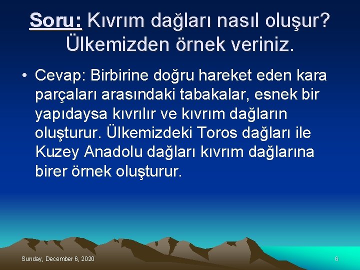 Soru: Kıvrım dağları nasıl oluşur? Ülkemizden örnek veriniz. • Cevap: Birbirine doğru hareket eden