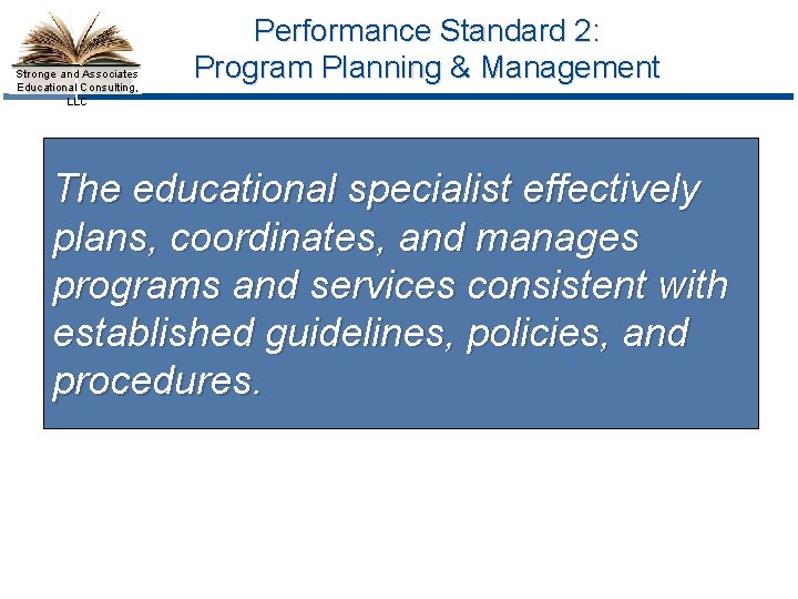 Stronge and Associates Educational Consulting, LLC Performance Standard 2: Program Planning & Management The