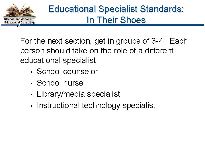 Stronge and Associates Educational Consulting, LLC Educational Specialist Standards: In Their Shoes For the