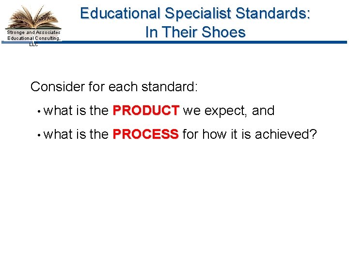 Stronge and Associates Educational Consulting, LLC Educational Specialist Standards: In Their Shoes Consider for