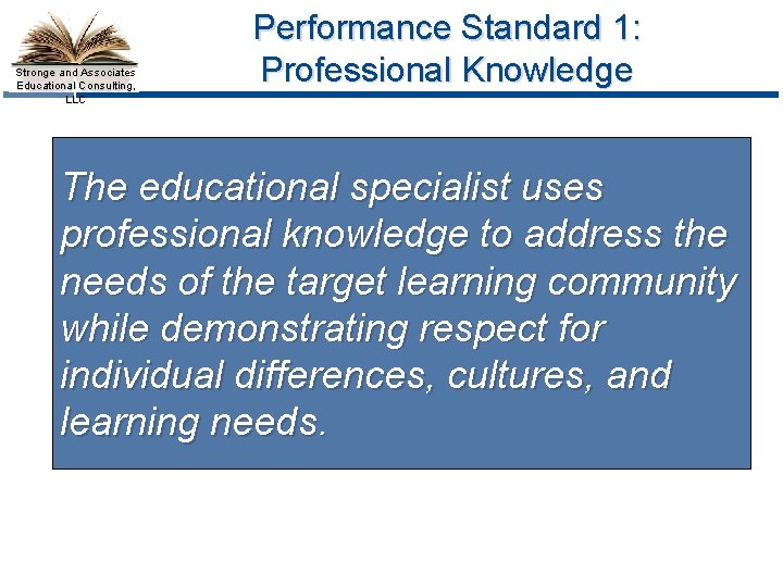 Stronge and Associates Educational Consulting, LLC Performance Standard 1: Professional Knowledge The educational specialist