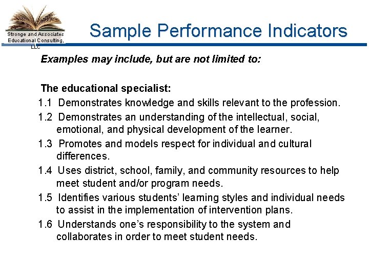 Stronge and Associates Educational Consulting, LLC Sample Performance Indicators Examples may include, but are