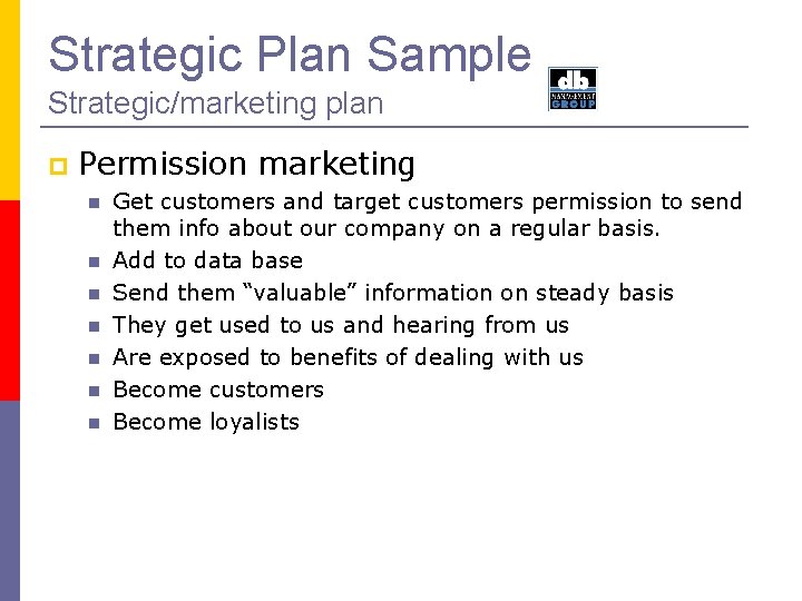 Strategic Plan Sample Strategic/marketing plan Permission marketing Get customers and target customers permission to