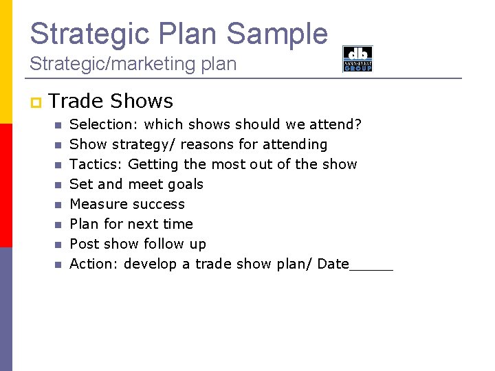 Strategic Plan Sample Strategic/marketing plan Trade Shows Selection: which shows should we attend? Show