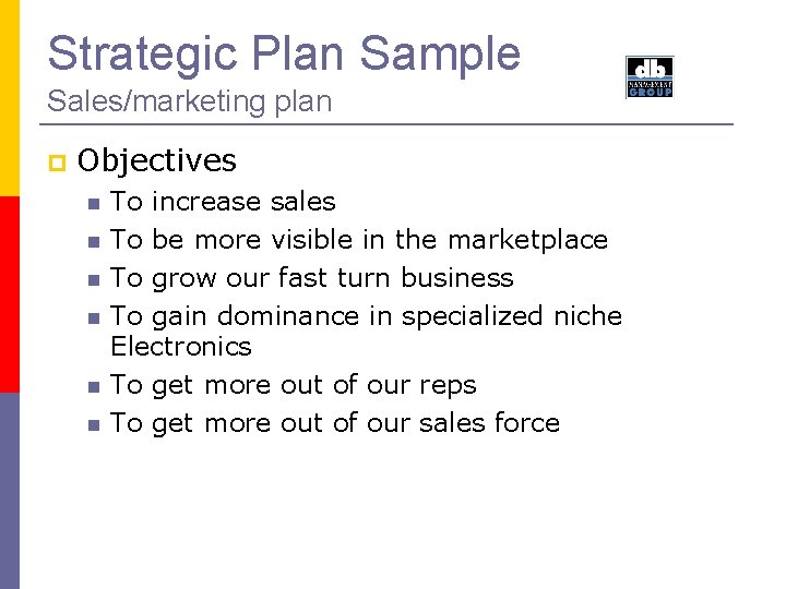 Strategic Plan Sample Sales/marketing plan Objectives To increase sales To be more visible in