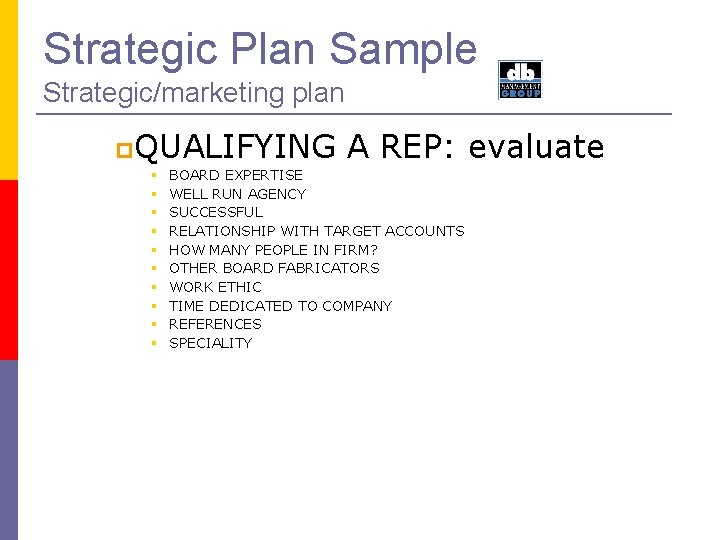 Strategic Plan Sample Strategic/marketing plan QUALIFYING A REP: evaluate BOARD EXPERTISE WELL RUN AGENCY