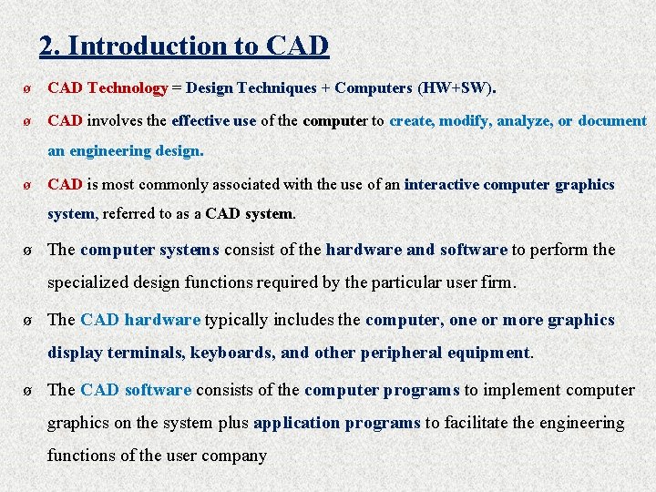 2. Introduction to CAD ø CAD Technology = Design Techniques + Computers (HW+SW). ø