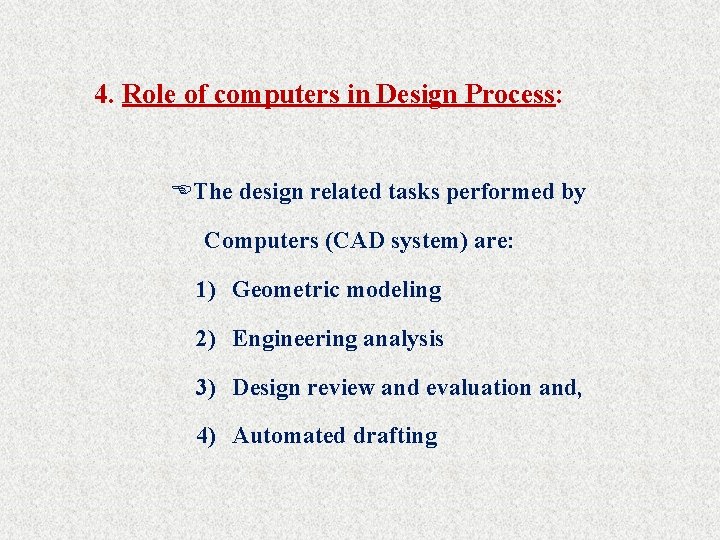 4. Role of computers in Design Process: EThe design related tasks performed by Computers