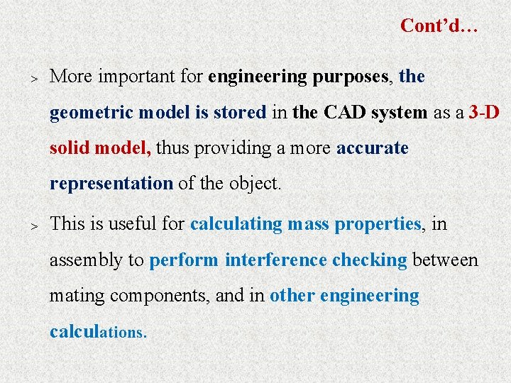 Cont’d… > More important for engineering purposes, the geometric model is stored in the