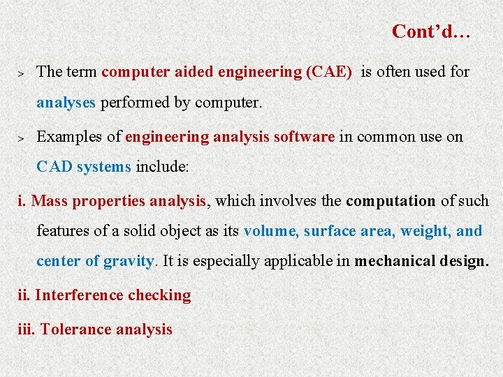 Cont’d… > The term computer aided engineering (CAE) is often used for analyses performed