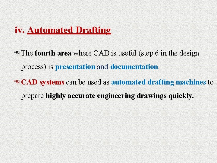 iv. Automated Drafting E The fourth area where CAD is useful (step 6 in
