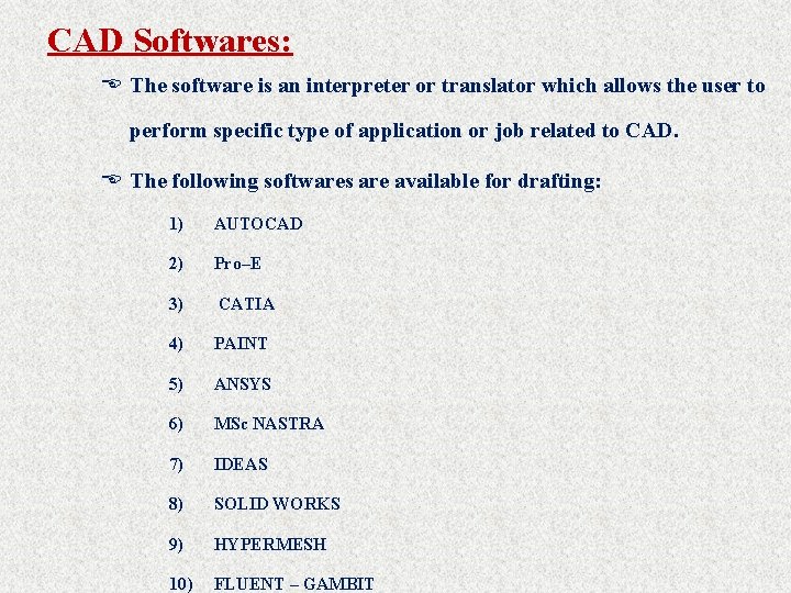 CAD Softwares: E The software is an interpreter or translator which allows the user