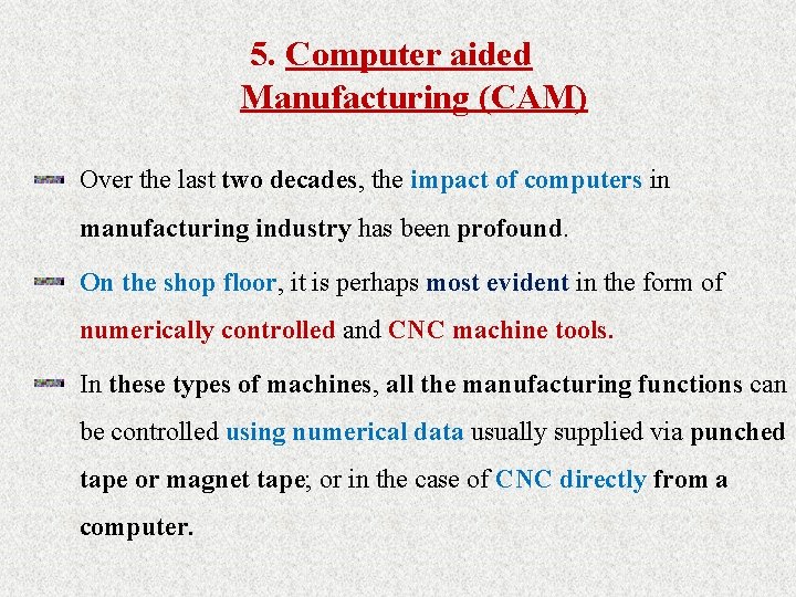 5. Computer aided Manufacturing (CAM) Over the last two decades, the impact of computers