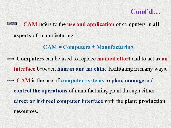 Cont’d… CAM refers to the use and application of computers in all aspects of