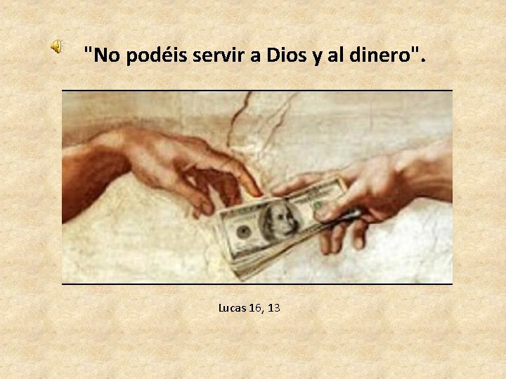 "No podéis servir a Dios y al dinero". Lucas 16, 13 