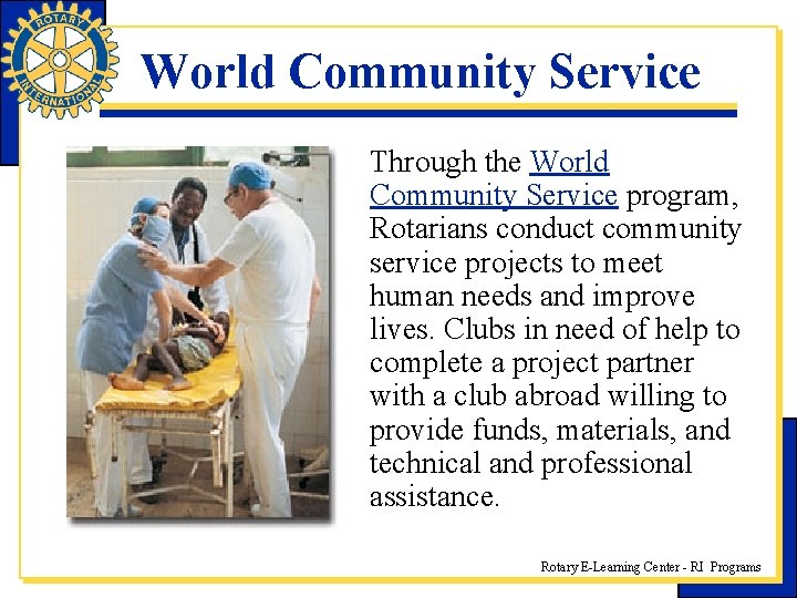 World Community Service Through the World Community Service program, Rotarians conduct community service projects