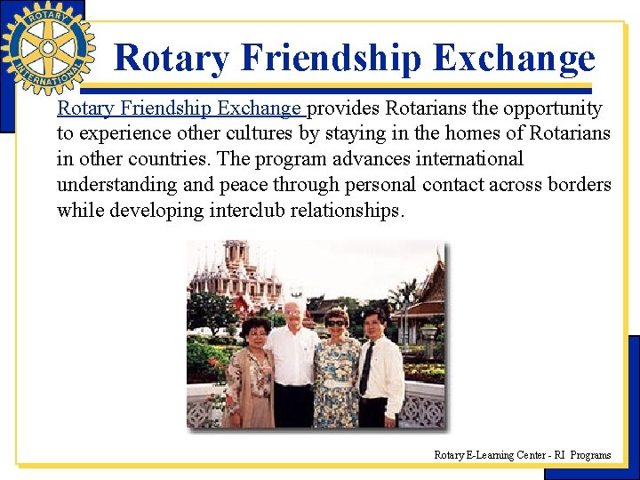 Rotary Friendship Exchange provides Rotarians the opportunity to experience other cultures by staying in