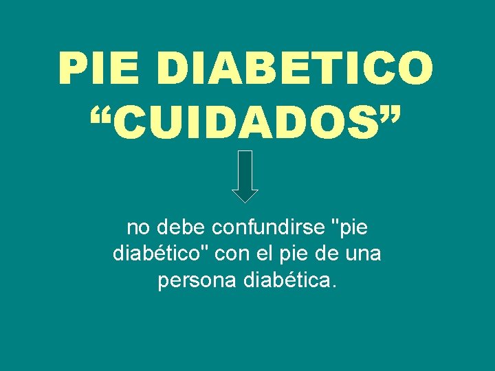 PIE DIABETICO “CUIDADOS” no debe confundirse "pie diabético" con el pie de una persona