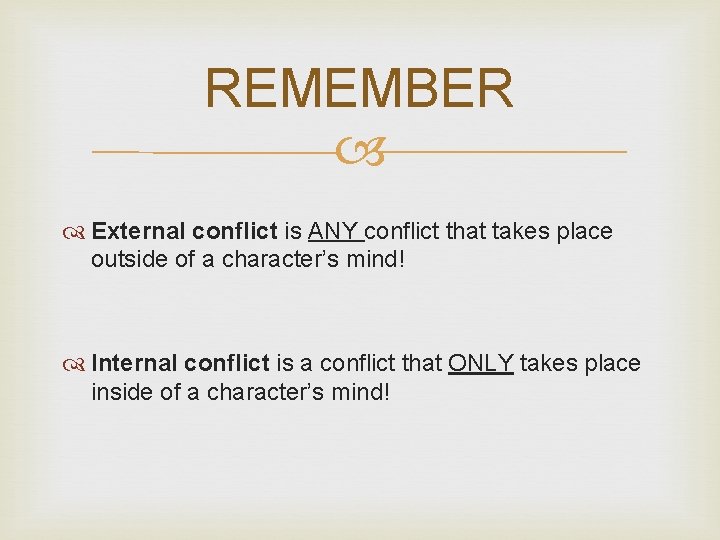 REMEMBER External conflict is ANY conflict that takes place outside of a character’s mind!