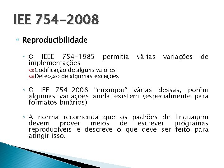 IEE 754 -2008 Reproducibilidade ◦ O IEEE 754 -1985 implementações permitia várias variações de