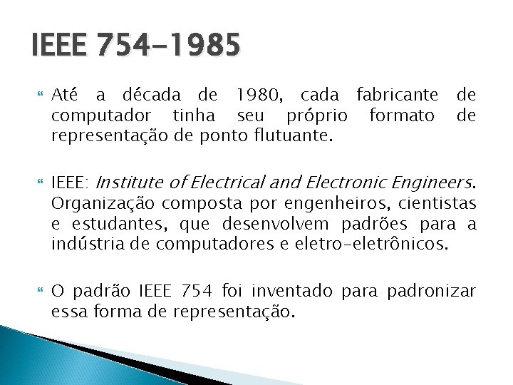 IEEE 754 -1985 Até a década de 1980, cada fabricante de computador tinha seu