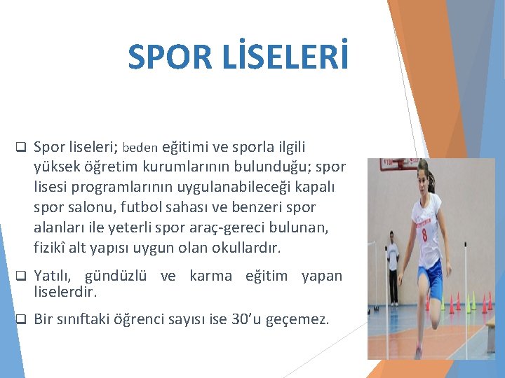 SPOR LİSELERİ q Spor liseleri; beden eğitimi ve sporla ilgili yüksek öğretim kurumlarının bulunduğu;