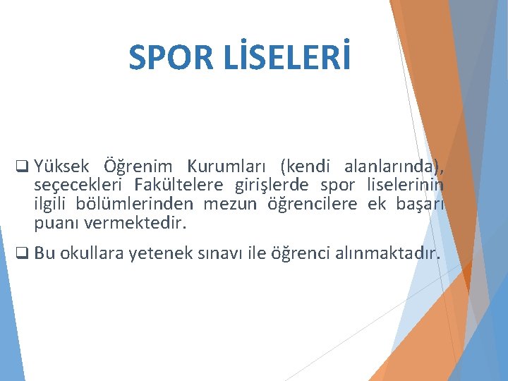 SPOR LİSELERİ q Yüksek Öğrenim Kurumları (kendi alanlarında), seçecekleri Fakültelere girişlerde spor liselerinin ilgili