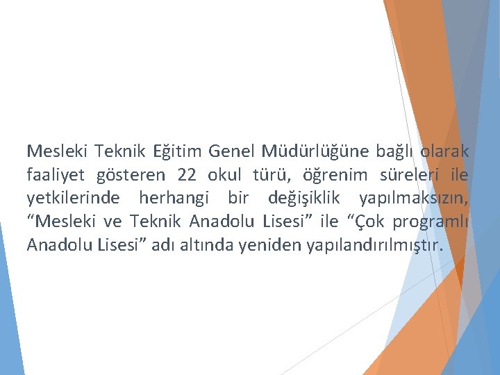 Mesleki Teknik Eğitim Genel Müdürlüğüne bağlı olarak faaliyet gösteren 22 okul türü, öğrenim süreleri