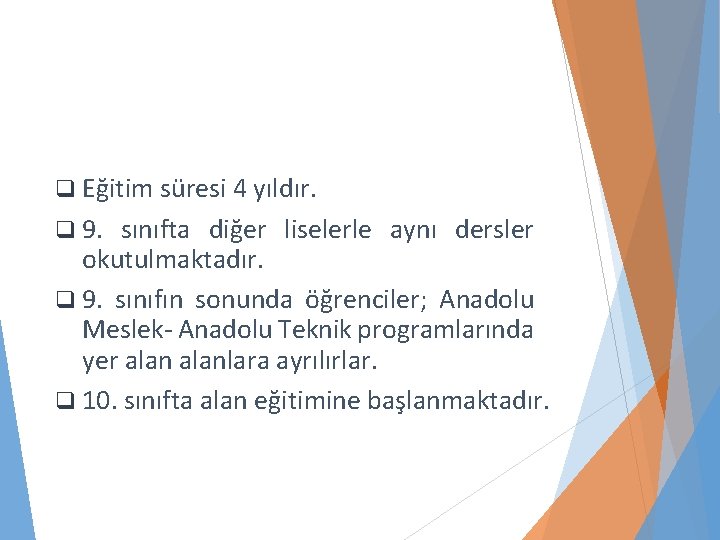 q Eğitim süresi 4 yıldır. q 9. sınıfta diğer liselerle aynı dersler okutulmaktadır. q