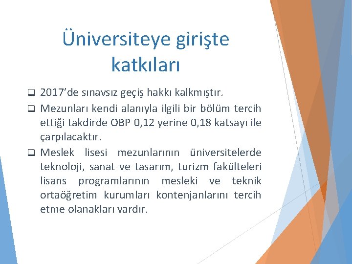 Üniversiteye girişte katkıları 2017’de sınavsız geçiş hakkı kalkmıştır. q Mezunları kendi alanıyla ilgili bir