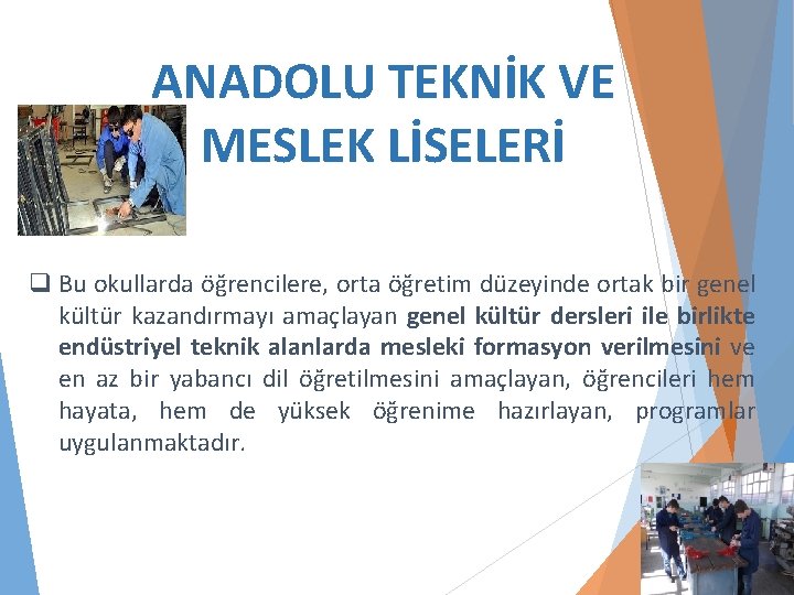 ANADOLU TEKNİK VE MESLEK LİSELERİ q Bu okullarda öğrencilere, orta öğretim düzeyinde ortak bir