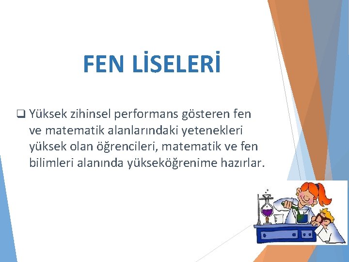 FEN LİSELERİ q Yüksek zihinsel performans gösteren fen ve matematik alanlarındaki yetenekleri yüksek olan