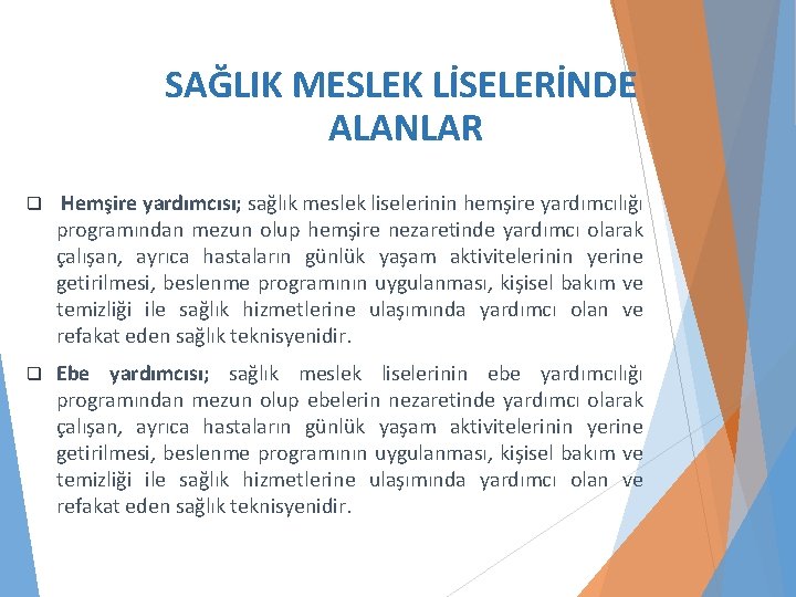 SAĞLIK MESLEK LİSELERİNDE ALANLAR q Hemşire yardımcısı; sağlık meslek liselerinin hemşire yardımcılığı programından mezun