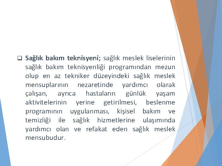 q Sağlık bakım teknisyeni; sağlık meslek liselerinin sağlık bakım teknisyenliği programından mezun olup en