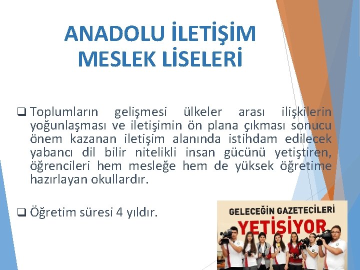 ANADOLU İLETİŞİM MESLEK LİSELERİ q Toplumların gelişmesi ülkeler arası ilişkilerin yoğunlaşması ve iletişimin ön