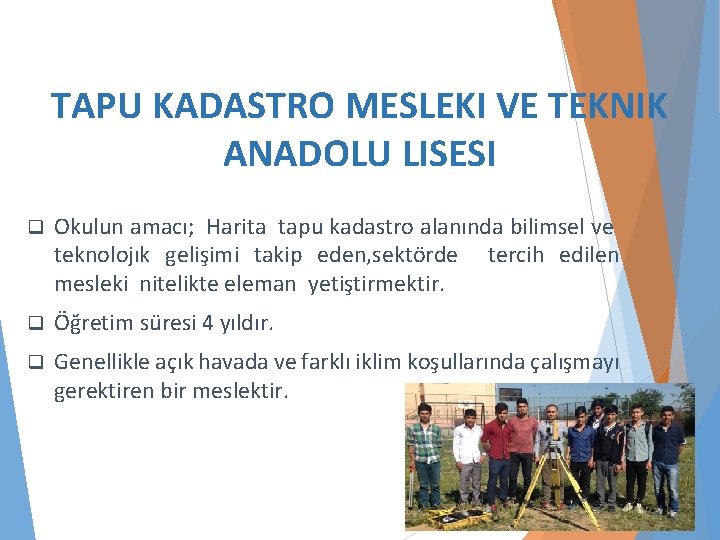 TAPU KADASTRO MESLEKI VE TEKNIK ANADOLU LISESI q Okulun amacı; Harita tapu kadastro alanında