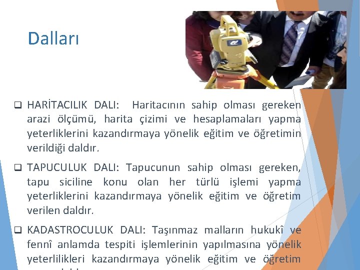 Dalları q HARİTACILIK DALI: Haritacının sahip olması gereken arazi ölçümü, harita çizimi ve hesaplamaları