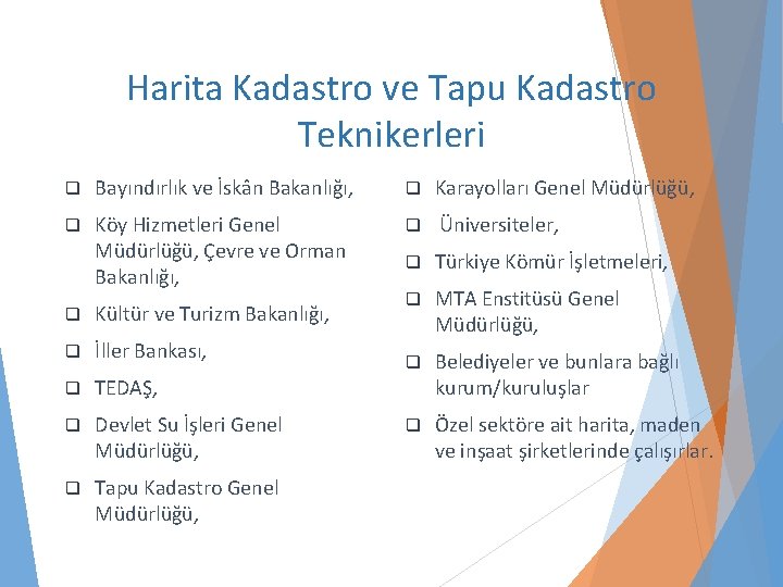 Harita Kadastro ve Tapu Kadastro Teknikerleri q Bayındırlık ve İskân Bakanlığı, q Karayolları Genel