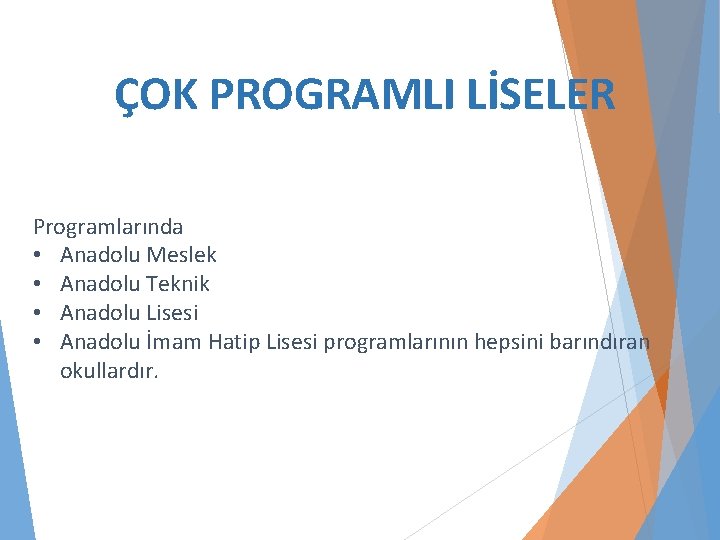 ÇOK PROGRAMLI LİSELER Programlarında • Anadolu Meslek • Anadolu Teknik • Anadolu Lisesi •